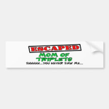Escaped Mom Of TRIPLETS...shhhh...you never saw me Bumper Sticker