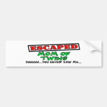 Escaped Mom Of TWINS....shhhh...you never saw me Bumper Stickers