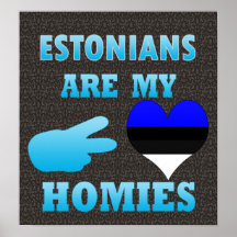 Estonians are my Homies Posters
