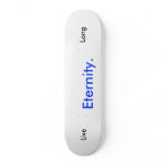 Eternity., Live, Long Skateboard Deck