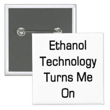 Ethanol Technology Turns Me On Pin