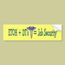 ETOH Job Security--Funny Nurse Gifts bumper stickers