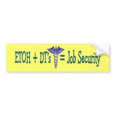 ETOH Job Security--Funny Nurse Gifts by gailg1957
