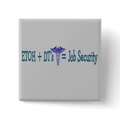 ETOH Job Security--Funny Nurse Gifts by gailg1957