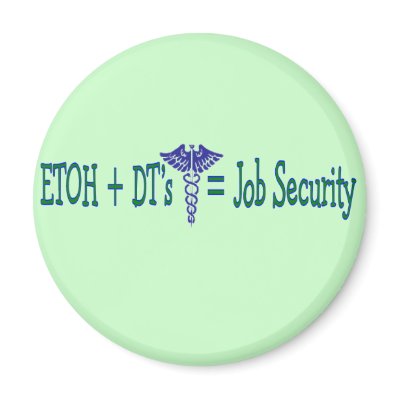 ETOH Job Security--Funny Nurse Gifts by gailg1957