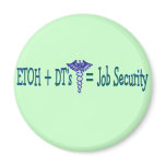 ETOH Job Security--Funny Nurse Gifts magnets