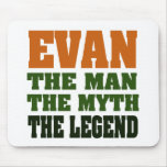 Evan - the Man, the Myth, the Legend! Mouse Pad