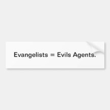 Evangelists = Evils Agents - bumper sticker
