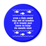 Even a fish could stay out of trouble magnets