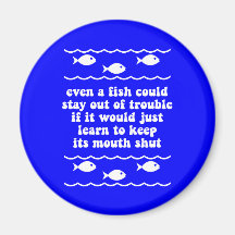 Even a fish could stay out of trouble magnet