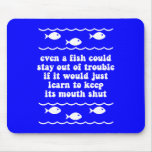Even a fish could stay out of trouble mouse pad