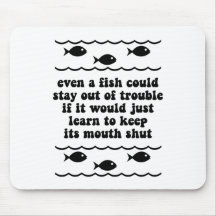 Even a fish could stay out of trouble mousepad