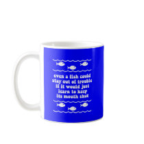 Even a fish could stay out of trouble coffee mug