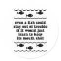 Even a fish could stay out of trouble stickers