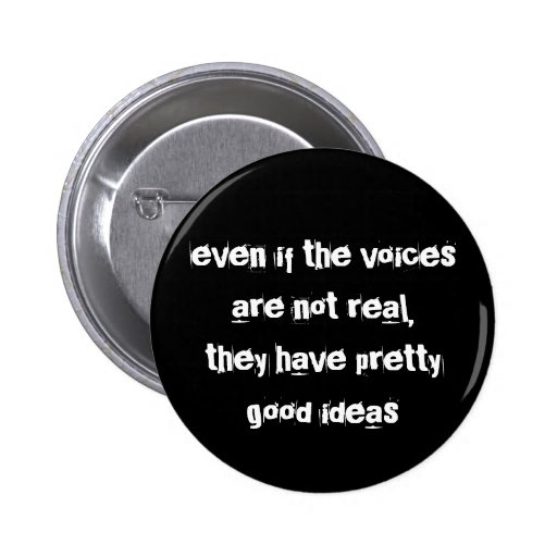 even if the voices are not real... pins
