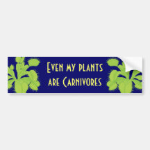 Even my plants are Carnivores Bumper Sticker
