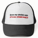 Even My Shrink Says It's All Your Fault! Mesh Hats