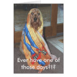 Ever Have One Of Those Days?!? Greeting Cards