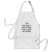 ever-since-i-gave-up-hope-i-have-never-felt-better apron