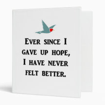 ever-since-i-gave-up-hope-i-have-never-felt-better binders