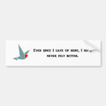 ever-since-i-gave-up-hope-i-have-never-felt-better bumper stickers