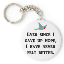 ever-since-i-gave-up-hope-i-have-never-felt-better key chain