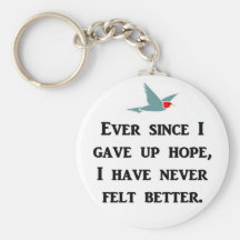 ever-since-i-gave-up-hope-i-have-never-felt-better key chain