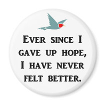 ever-since-i-gave-up-hope-i-have-never-felt-better magnet