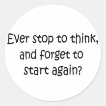 Ever Stop To Think Round Sticker