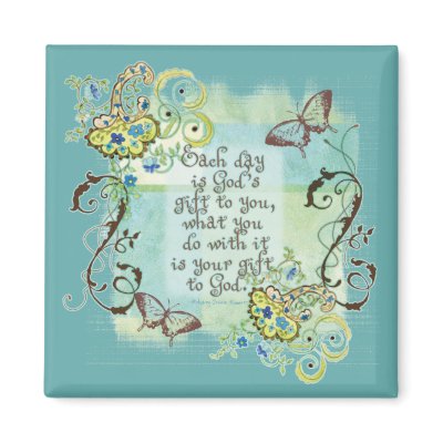 Every Day is God's Gift to You, Magnet by AudreyJeanne