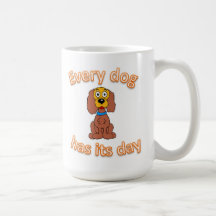 Every dog has its day coffee mugs