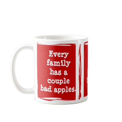 "Every family has bad apples." Customize yourself! Mug by FamilyTreed