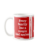 "Every family has bad apples." Customize yourself! mugs