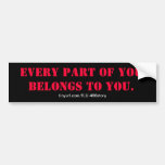 EVERY PART OF YOU BELONGS TO YOU. BUMPER STICKERS