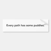 Every path has some puddles - bumper sticker