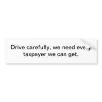 Every taxpayer we can get - bumper sticker