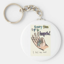Every Time I Go To Hospital I Feel Very Small Key Chains