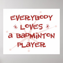 Everybody Loves A Badminton Player Print