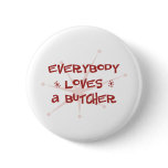 Everybody Loves A Butcher Pinback Button