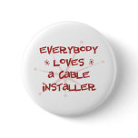 Everybody Loves A Cable Installer Button
