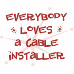 Everybody Loves A Cable Installer Cut Out