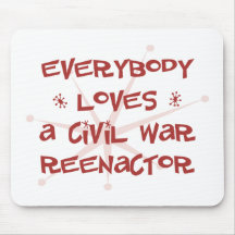 Everybody Loves A Civil War Reenactor Mouse Pads