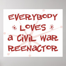 Everybody Loves A Civil War Reenactor Print