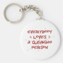 Everybody Loves A Cleaning Person Key Chains