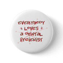 Everybody Loves A Dental Hygienist Pinback Buttons