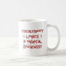 Everybody Loves A Dental Hygienist Mug