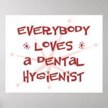 Everybody Loves A Dental Hygienist Posters