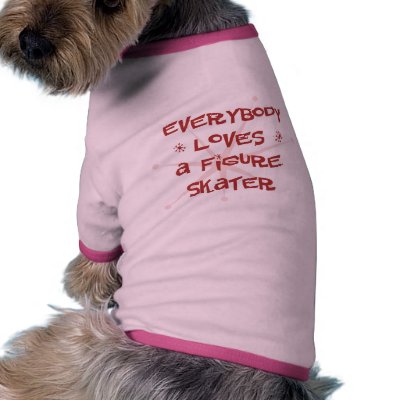 Everybody Loves A Figure Skater Pet Clothing by itsallhot