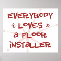 Everybody Loves A Floor Installer Poster