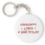 Everybody Loves A Hair Stylist keychains